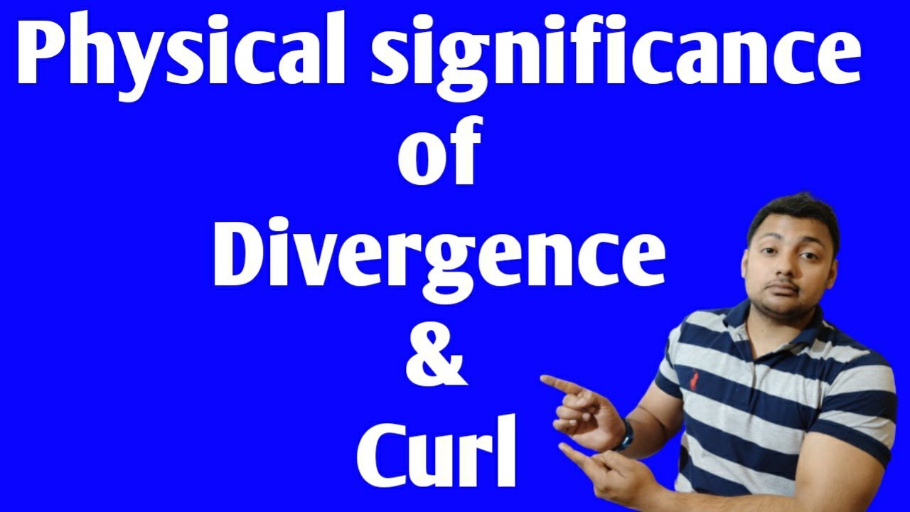 What is the Physical Significance of Curl, Divergence and Gradient?